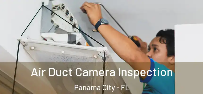 Air Duct Camera Inspection Panama City - FL