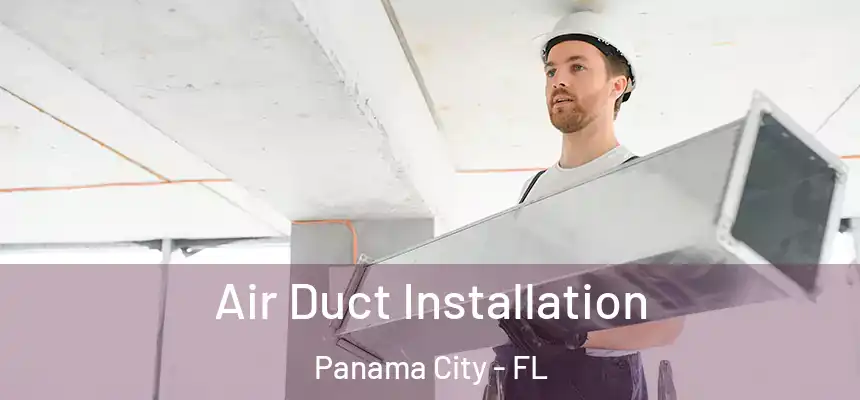 Air Duct Installation Panama City - FL