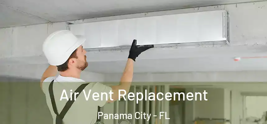 Air Vent Replacement Panama City - FL