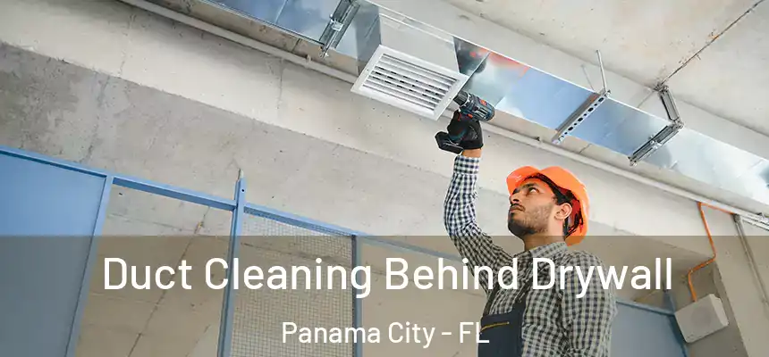 Duct Cleaning Behind Drywall Panama City - FL