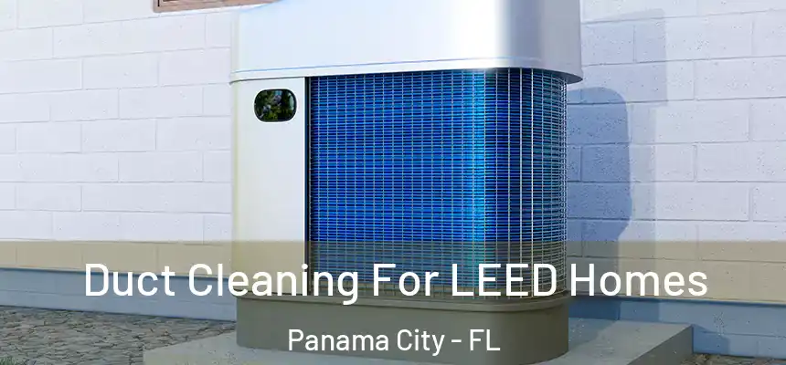 Duct Cleaning For LEED Homes Panama City - FL