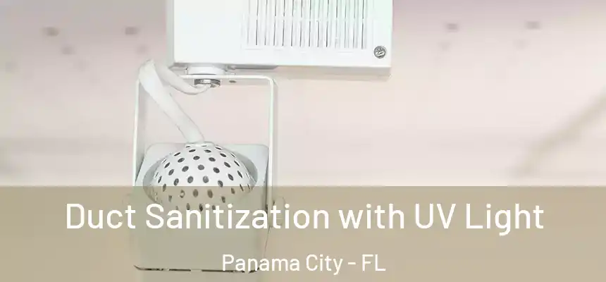 Duct Sanitization with UV Light Panama City - FL