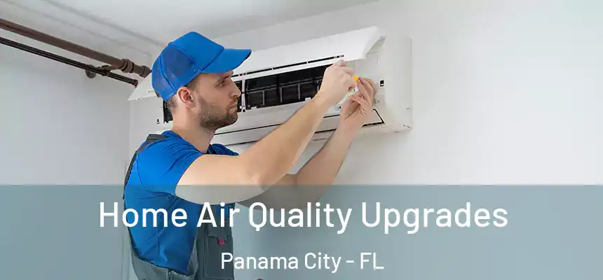 Home Air Quality Upgrades Panama City - FL