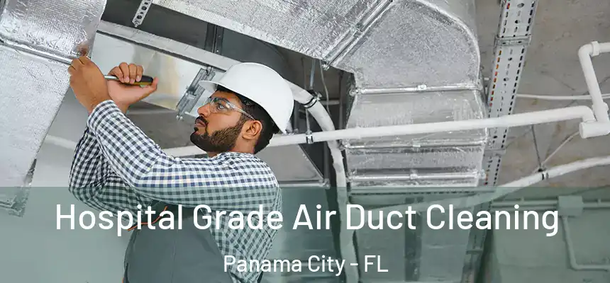 Hospital Grade Air Duct Cleaning Panama City - FL