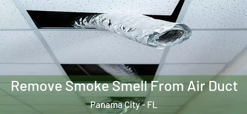Remove Smoke Smell From Air Duct Panama City - FL