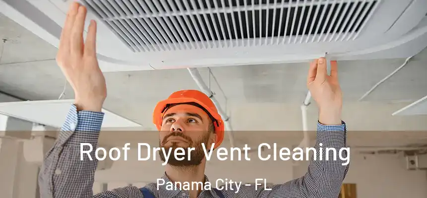 Roof Dryer Vent Cleaning Panama City - FL