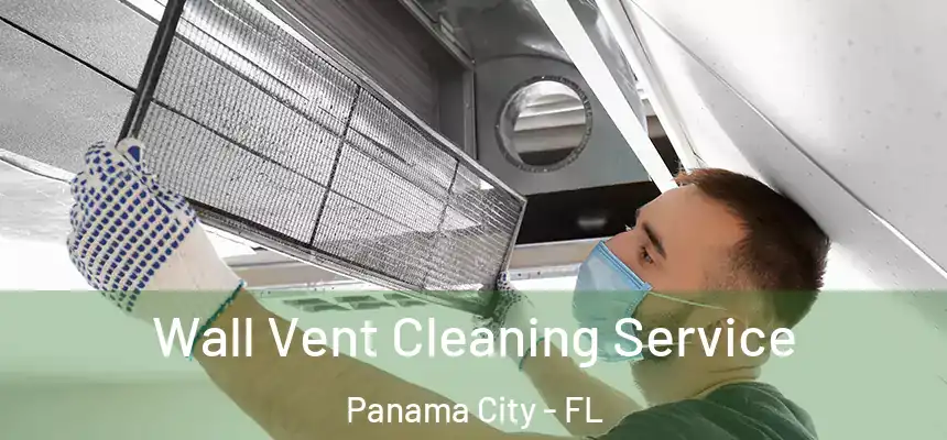 Wall Vent Cleaning Service Panama City - FL